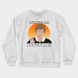 ONLY JUDY CAN JUDGE ME Crewneck Sweatshirt